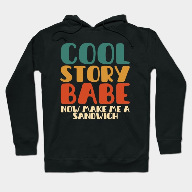 COOL STORY BABE NOW MAKE ME A SANDWICH Hoodie by Myartstor 